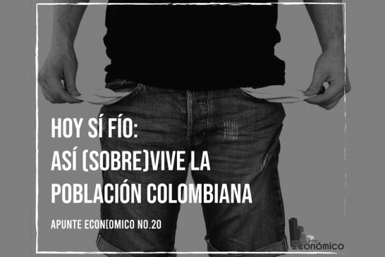 (Apunte económico No. 20) Hoy sí fío: así (sobre)vive la población colombiana.