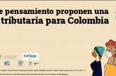 8 centros de pensamientos proponen reforma tributaria para Colombia